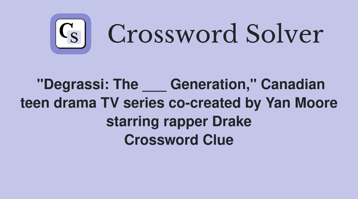 "Degrassi The ___ Generation," Canadian teen drama TV series co